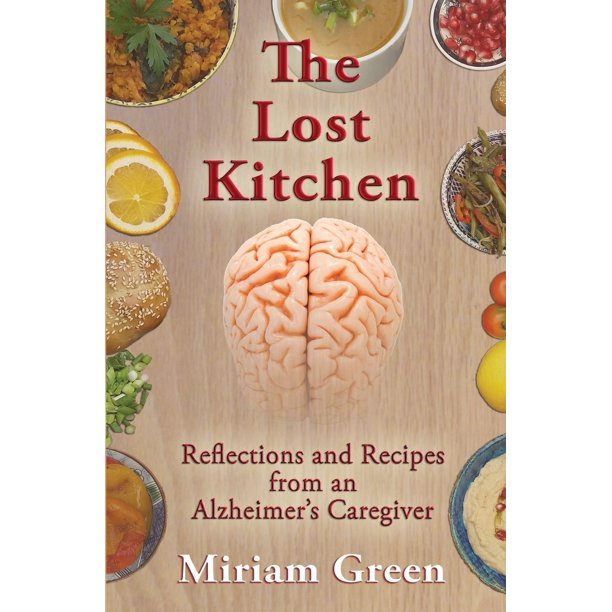 The Lost Kitchen Reflections and Recipes of an Alzheimer's Caregiver