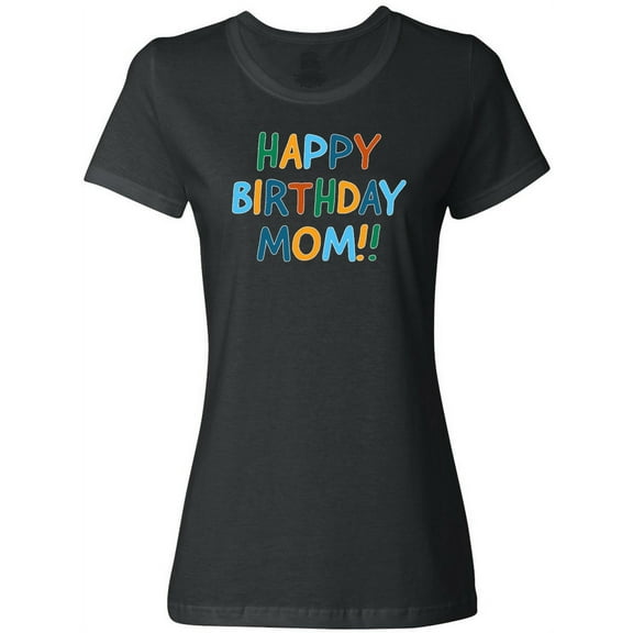 Inktastic Happy Birthday Mom Women's T-Shirt