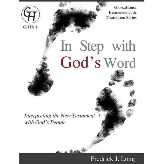 Glossahouse Hermeneutics & Translation In Step with God's Word: Interpreting the New Testament with God's People, Book 1, (Hardcover)