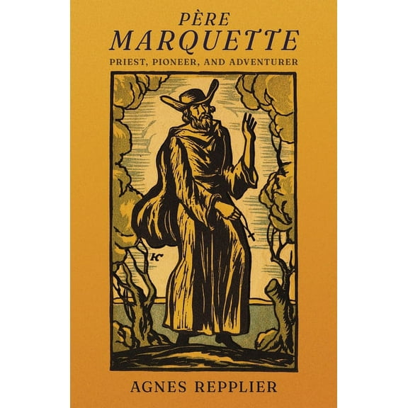 Père Marquette: Priest, Pioneer and Adventurer, (Paperback)