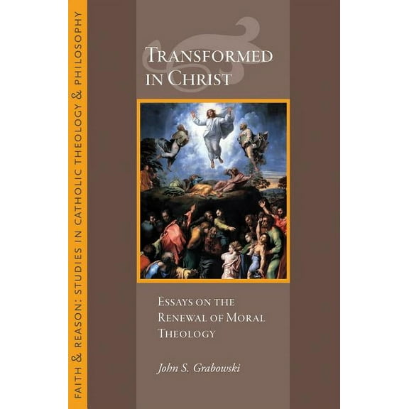 Transformed in Christ : Essays on the Renewal of Moral Theology