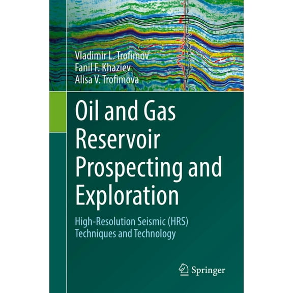 Oil and Gas Reservoir Prospecting and Exploration: High-Resolution Seismic (Hrs) Techniques and Technology, (Hardcover)