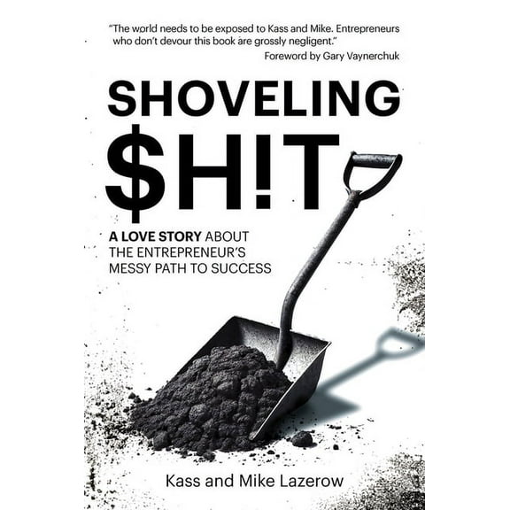 Shoveling $H!t: A Love Story about the Entrepreneur's Messy Path to Success, (Hardcover)