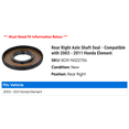 thumbnail image 2 of Rear Right Axle Shaft Seal - Compatible with 2003 - 2011 Honda Element 2004 2005 2006 2007 2008 2009 2010, 2 of 2