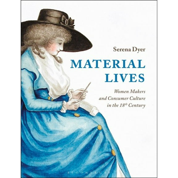 Material Lives: Women Makers and Consumer Culture in the 18th Century (Paperback)