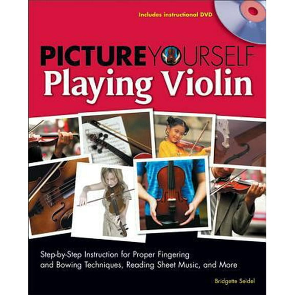 Pre-Owned Picture Yourself Playing Violin: Step-By-Step Instruction for Proper Fingering and Bowing Techniques, Reading Sheet Music, and More, Book & DVD [With (Paperback) 1598634488 9781598634488