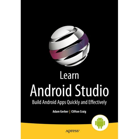Learn Android Studio: Build Android Apps Quickly and Effectively, (Paperback)