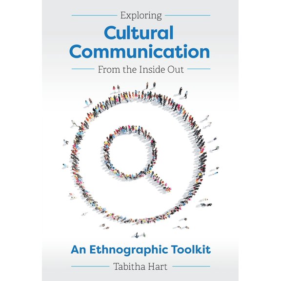 Exploring Cultural Communication From the Inside Out: An Ethnographic Toolkit, (Paperback)