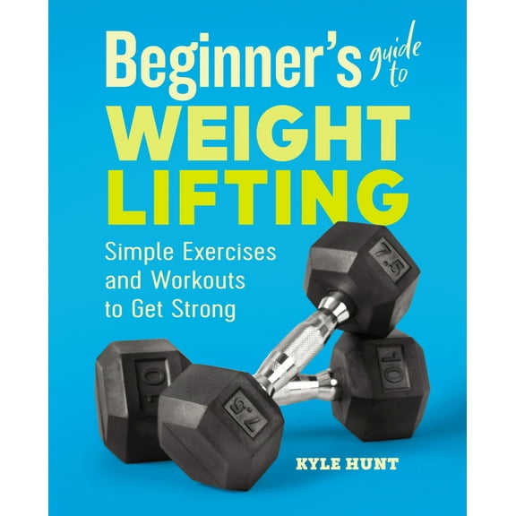 Pre-Owned Beginner's Guide to Weight Lifting: Simple Exercises and Workouts to Get Strong (Paperback) 1646111982 9781646111985