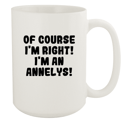 

Of Course I m Right! I m An Annelys! - Ceramic 15oz White Mug White