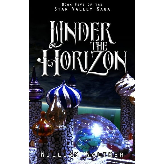 Under the Horizon: Book Five of the Star Valley Saga, (Paperback)