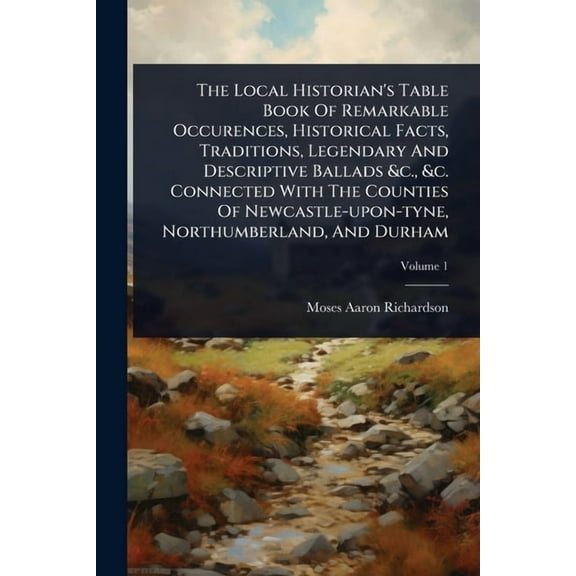 The Local Historian's Table Book Of Remarkable Occurences, Historical Facts, Traditions, Legendary And Descriptive Balla, (Paperback)
