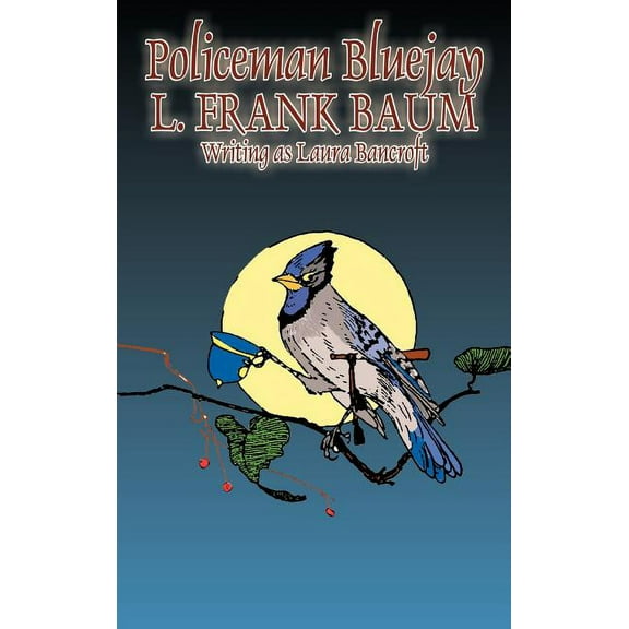 Policeman Bluejay by L. Frank Baum, Fiction, Fantasy, (Hardcover)