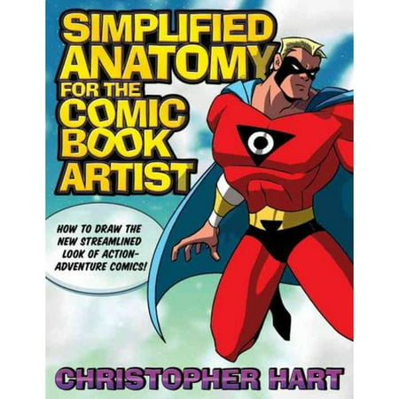 Simplified Anatomy for the Comic Book Artist: How to Draw the New Streamlined Look of Action-adventure Comics