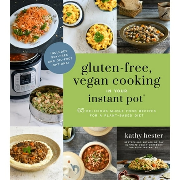 Pre-Owned Gluten-Free, Vegan Cooking in Your Instant Pot(r): 65 Delicious Whole Food Recipes for a Plant-Based Diet (Paperback) 1624149464 9781624149467
