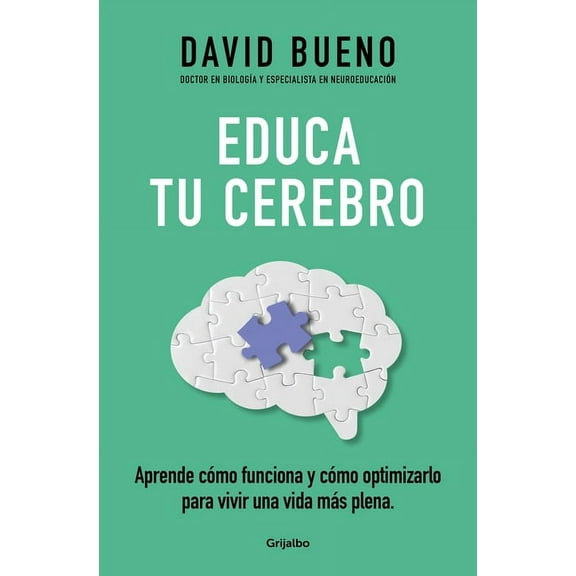 Educa Tu Cerebro: Aprende Cómo Funciona Y Cómo Optimizarlo Para Vivir Una Vida Más Plena / Train Your Brain: Learn How I, (Paperback)