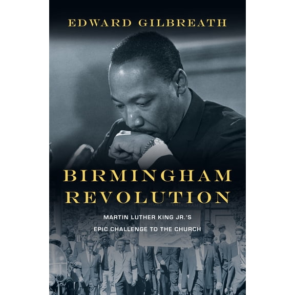 Birmingham Revolution: Martin Luther King Jr.'s Epic Challenge to the Church, (Paperback)