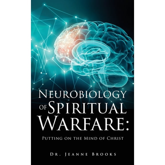 The Neurobiology of Spiritual Warfare: Putting on the mind of Christ, (Paperback)
