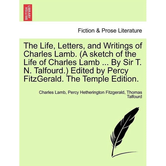 The Life, Letters, and Writings of Charles Lamb. (a Sketch of the Life of Charles Lamb ... by Sir T. N. Talfourd.) Edited by Percy Fitzgerald. (The Temple Edition) (Paperback)