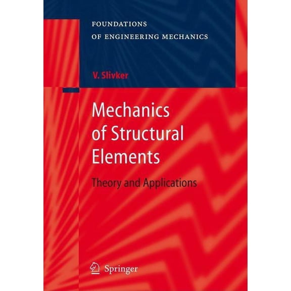 Foundations of Engineering Mechanics Mechanics of Structural Elements: Theory and Applications, (Hardcover)