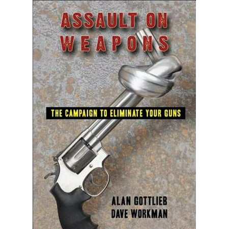 Special Assault Weapon - Assault on Weapons : The Campaign to Eliminate Your Guns