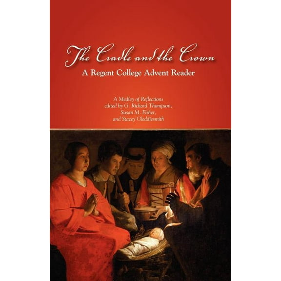 The Cradle and the Crown: A Regent College Advent Reader