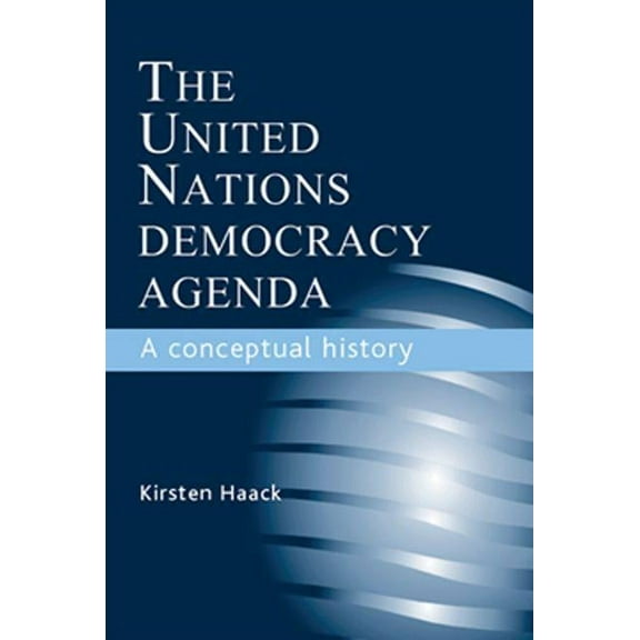 The United Nations Democracy Agenda: A Conceptual History, (Hardcover)