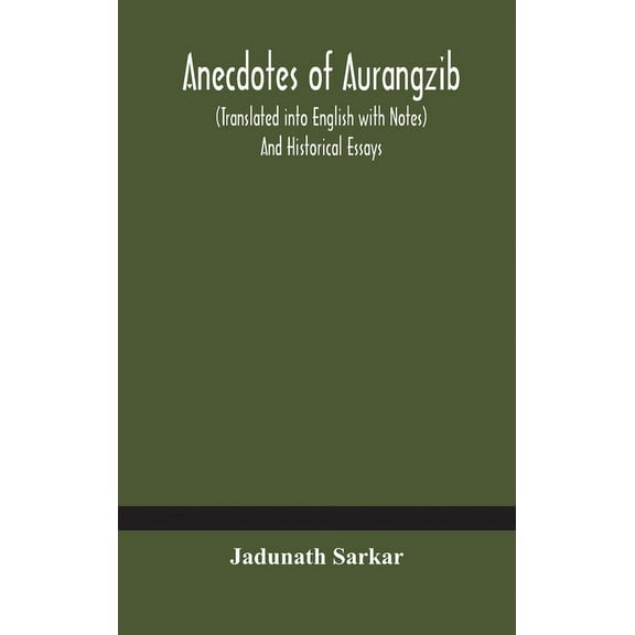 Anecdotes Of Aurangzib (Translated Into English With Notes) And Historical Essays, (Hardcover)