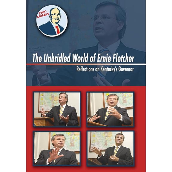 The Unbridled World of Ernie Fletcher: Reflections on Kentucky's Governor, (Hardcover)