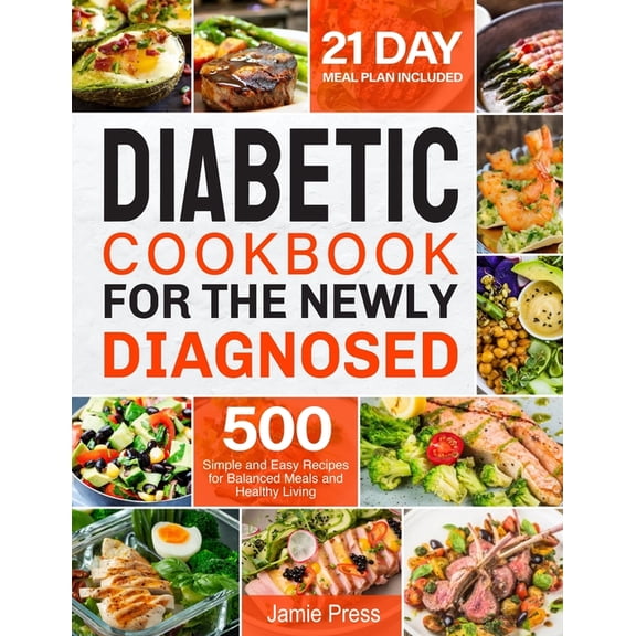 Diabetic Cookbook for the Newly Diagnosed: 500 Simple and Easy Recipes for Balanced Meals and Healthy Living (21 Day Mea, (Paperback)
