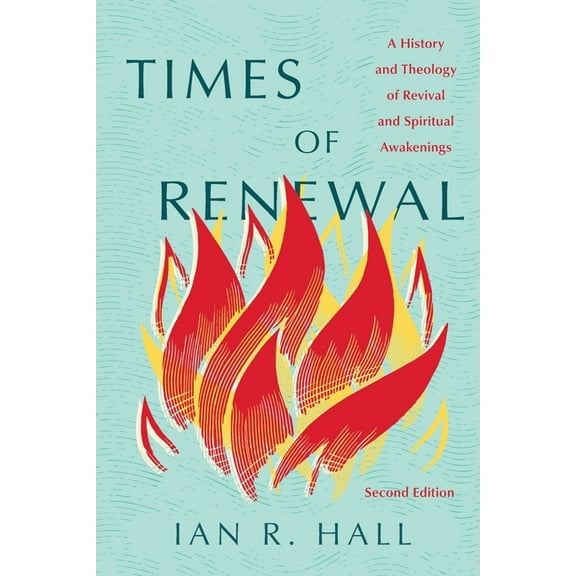 Times of Renewal: A History and Theology of Revival and Spiritual Awakenings, (Paperback)