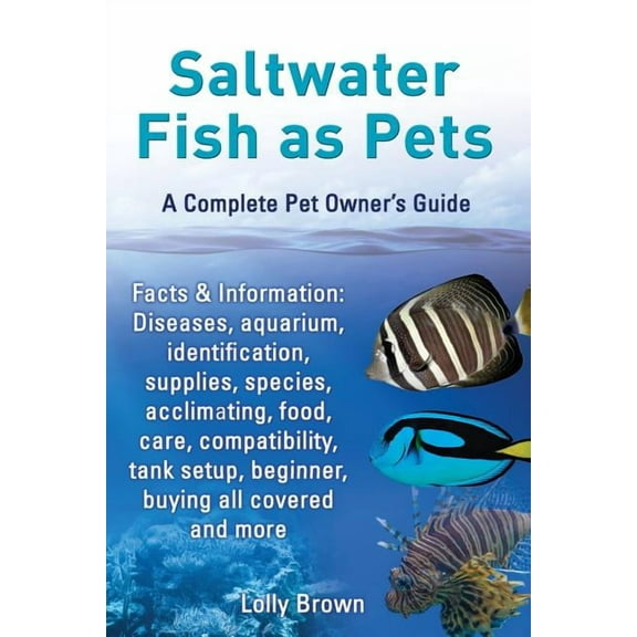 Saltwater Fish as Pets. Facts & Information: Diseases, Aquarium, Identification, Supplies, Species, Acclimating, Foo, (Paperback)