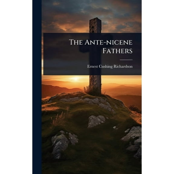 The Ante-nicene Fathers, (Hardcover)
