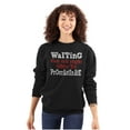 thumbnail image 3 of Funny Waiting to Procrastinate Joke Sweatshirt for Men or Women Brisco Brands S, 3 of 6