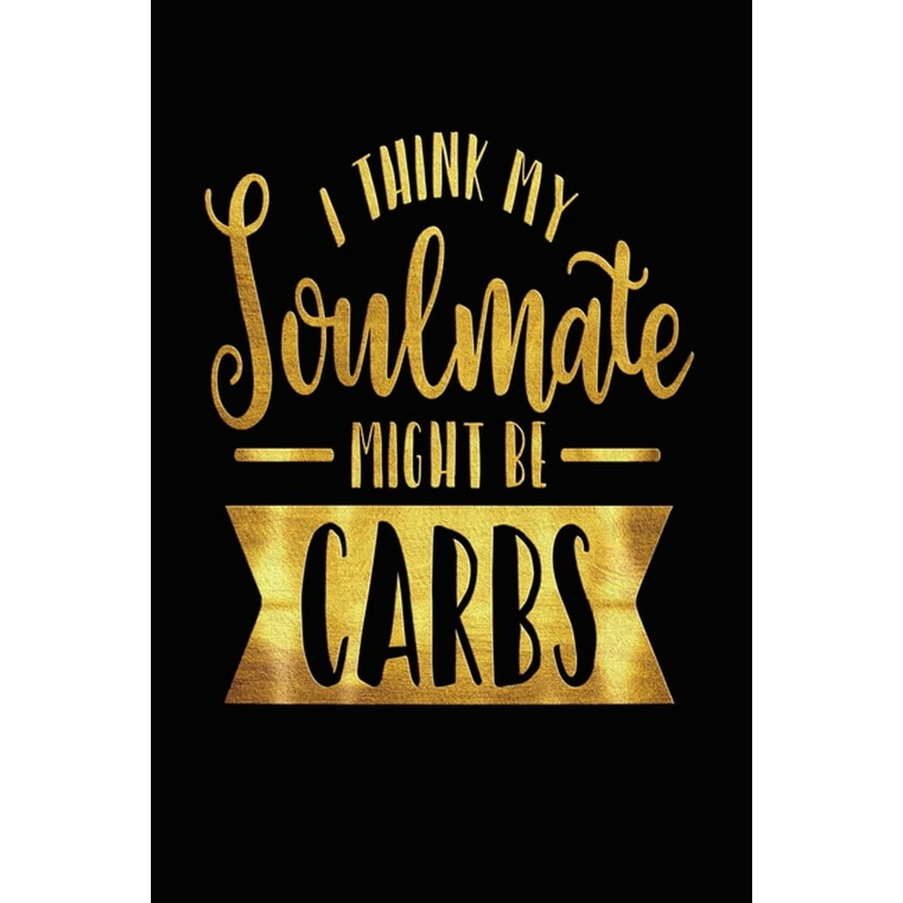 I Think My Soulmate Might Be Carbs : Funny Trending Meme ...
