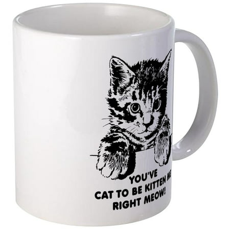 CafePress - You've Cat To Be Kitten Me Right Meow Funny Mug - Unique Coffee Mug, Coffee Cup
