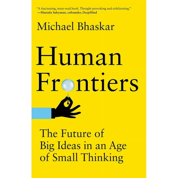 Human Frontiers: The Future of Big Ideas in an Age of Small Thinking, (Paperback)