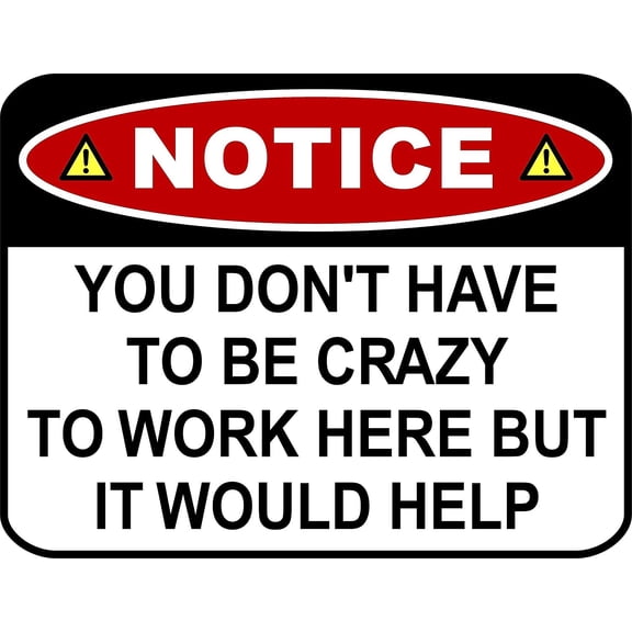 PCSCP Notice You Don't Have to be Crazy to Work Here But it Would Help 11.5 inch by 9 inch Laminated Funny Sign