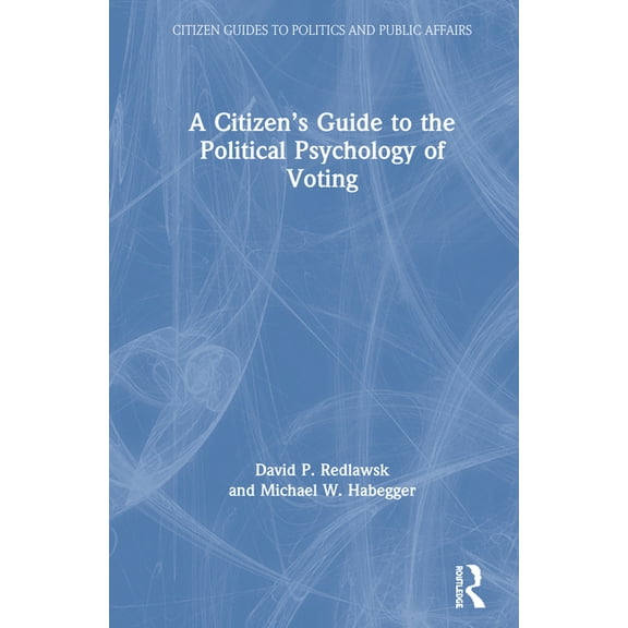 Citizen Guides to Politics and Public Af A Citizen's Guide to the Political Psychology of Voting, (Hardcover)