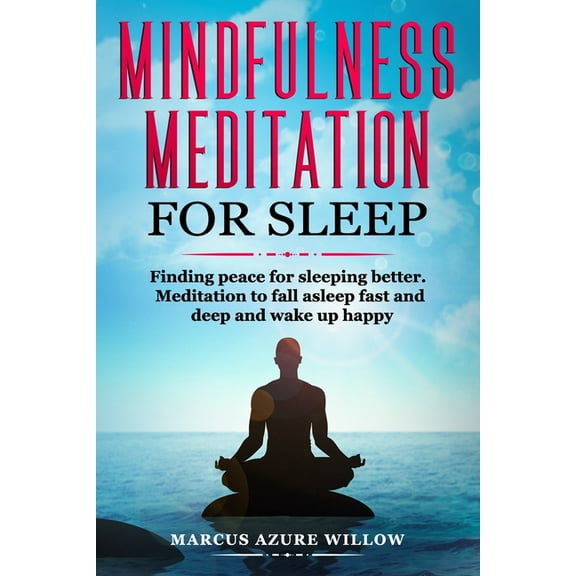 Mindfulness Meditation for Sleep : Finding Peace for Sleeping Better. Meditation to Fall Asleep Fast and Deep and Wake Up Happy. (Paperback)
