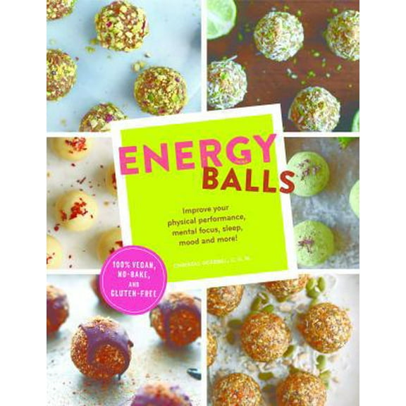 Pre-Owned Energy Balls: Improve Your Physical Performance, Mental Focus, Sleep, Mood, and More! (Protein Bars, Easy Energy Bars, Bars for Vega (Paperback) 1452158886 9781452158884