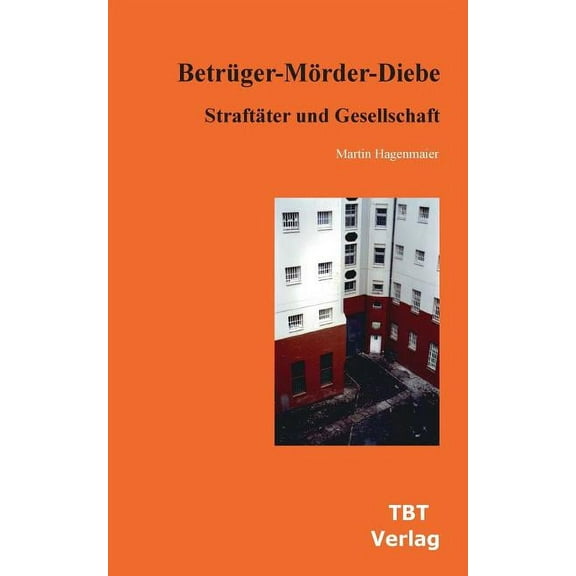 Betrüger-Mörder-Diebe : Straftäter und Gesellschaft (Paperback)