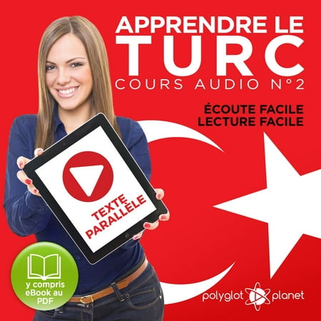 Apprendre le Turc - Ã‰coute Facile - Lecture Facile - Texte ParallÃ¨le Cours Audio No. 2 [Learn Turkish - Audio Course 2]: Lire et Ã‰couter des Livres en Turc -