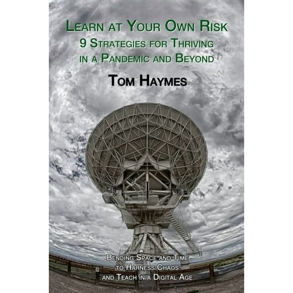 Learn at Your Own Risk: 9 Strategies for Thriving in a Pandemic and Beyond (Paperback)