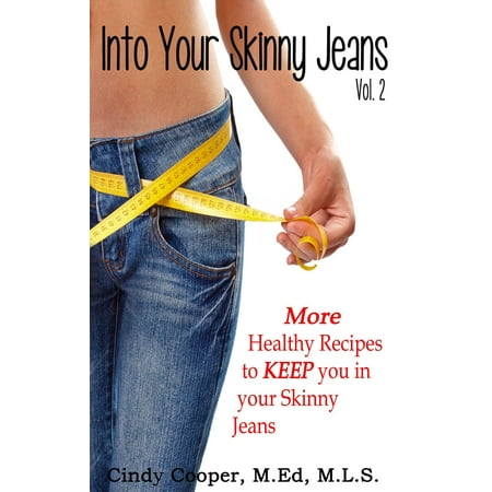 Into Your Skinny Jeans, Vol. 2- More Healthy Recipes to KEEP You in Your Skinny Jeans -