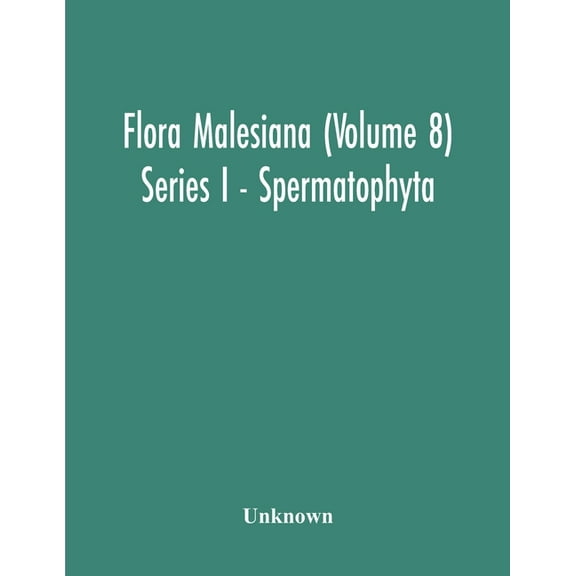 Flora Malesiana (Volume 8) Series I - Spermatophyta; Being An Illustrated Systematic Account Of The Malesian Flora Inclu, (Paperback)