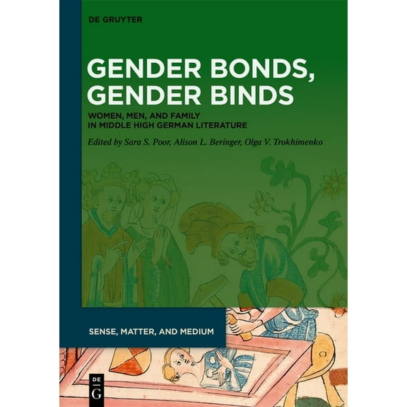 Sense, Matter, and Medium Gender Bonds, Gender Binds: Women, Men, and Family in Middle High German Literature, Book 3, (Paperback)