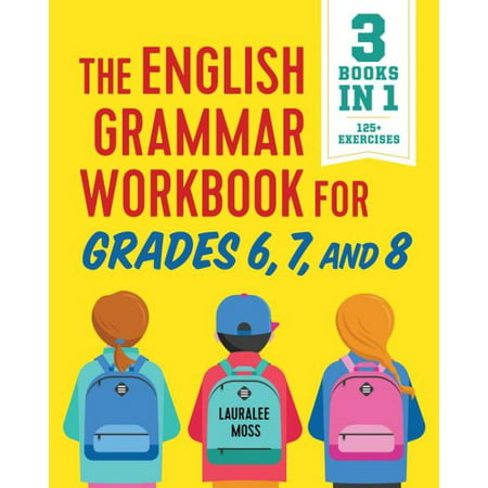 The English Grammar Workbook for Grades 6, 7, and 8 : 125+ Simple Exercises to Improve Grammar, Punctuation, and Word