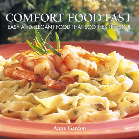 Comfort Food Fast: Easy and Elegant Food that Soothes the Soul