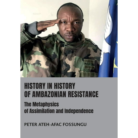 History in History of Ambazonian Resistance: The Metaphysics of Assimilation and Independence, (Paperback)